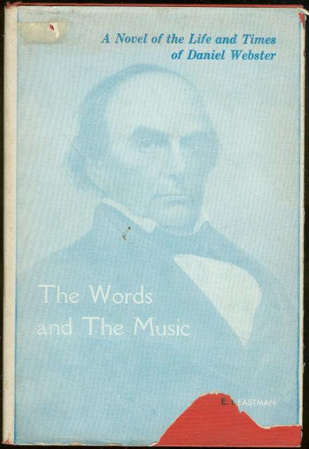 WORDS AND THE MUSIC Novel of the Life and Times of Daniel Webster