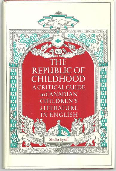 Egoff, Sheila - Republic of Childhood a Critical Guide to Canadian Children's Literature in English