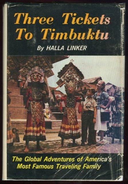 Linker, Halla - Three Tickets to Timbuktu Global Adventures of America's Most Famous Traveling Family