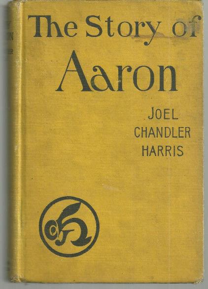 Harris, Joel Chandler - Story of Aaron (So Named) the Son of Ben Ali. Told By His Friends and Aquaintances.