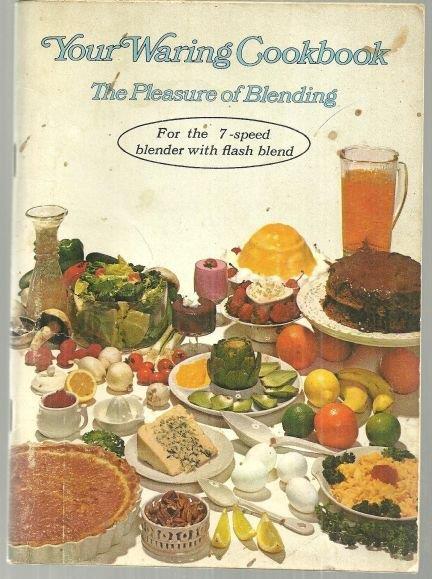 Waring - Your Waring Cookbook the Pleasure of Blending. For the 7-Speed Blender with Flash Blend