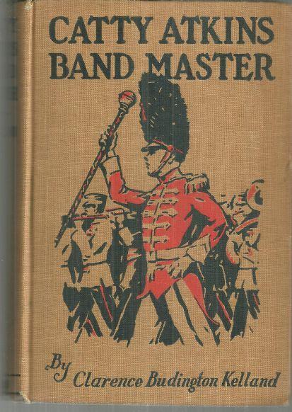Kelland, Clarence Budington - Catty Atkins Bandmaster