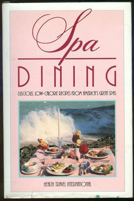 Health Travel International - Spa Dining Luscious, Low-Calorie Recipes from America's Great Spas