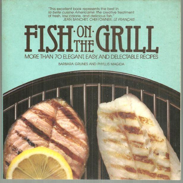 Image for FISH ON THE GRILL More Than 70 Elegant, Easy, and Delectable Recipes
