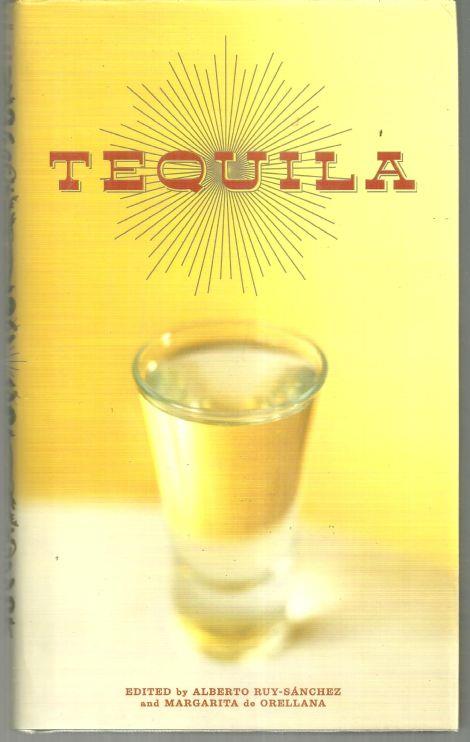 Ruy-Sanchez, Alberto and Margarita De Orellana editors - Tequila a Traditional Art of Mexico