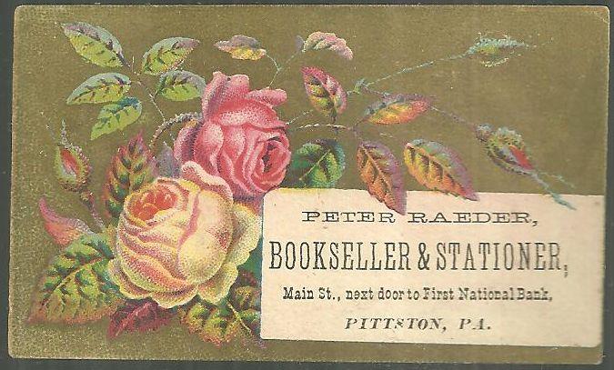 Advertisement - Victorian Trade Card for Peter Raeder Bookseller and Stationer, Pittson, Pa with Roses
