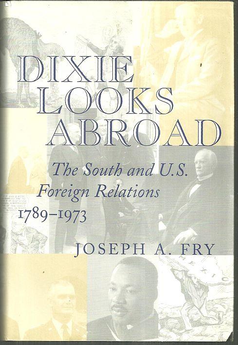 Image for DIXIE LOOKS ABROAD The South and U. S. Foreign Relations, 1789-1973