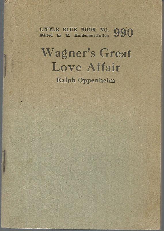Oppenheim, Ralph - Wagner's Great Love Affair