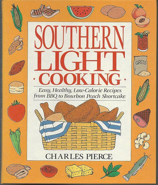 Pierce, Charles - Southern Light Cooking Healthy Low Calorie Recipes from Bbq to Bourbon Peach Shortcake
