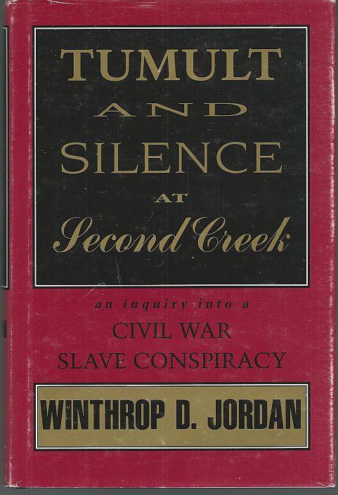 Jordan, Winthrop - Tumult and Silence at Second Creek an Inquiry Into a Civil War Slave Conspiracy