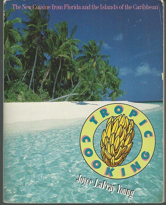 Younf, Joyce La Fray - Tropic Cooking the New Cuisine from Florida and the Islands of the Caribbean
