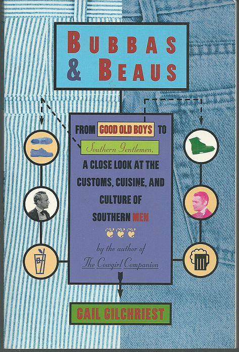 Gilchrist, Gail - Bubbas and Beaus from Good Old Boys to Southern Gentlemen, a Close Look at the Customs, Cuisine, and Culture of Southern Men