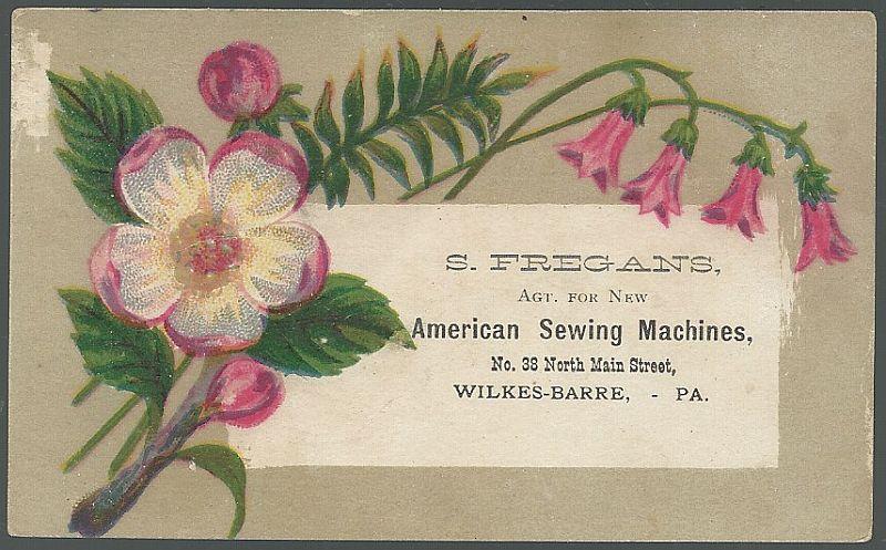 Advertisement - Victorian Trade Card for S. Fregans, Agent for New American Sewing Machines, Wilkes-Barre, Pa with Pink Flowers