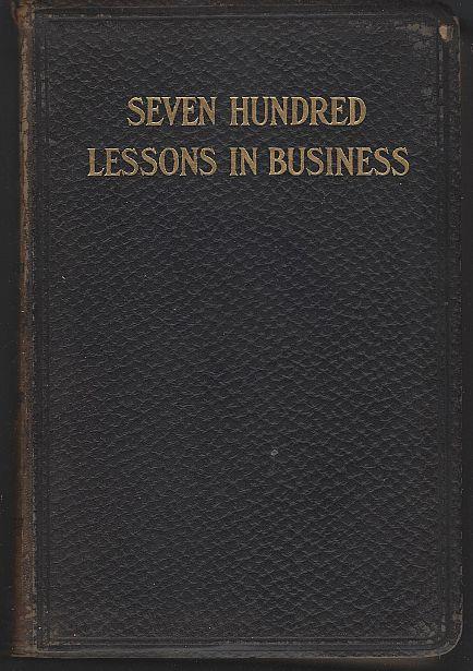 Roe, E. T - Seven Hundred Lessons in Business a Complete Compendium of How to Do Business By the Latest and Safest Methods