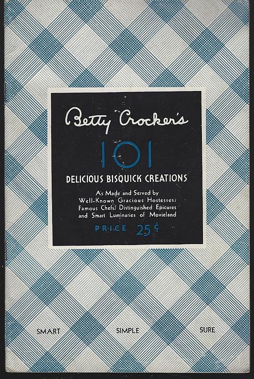 Image for BETTY CROCKER'S 101 DELICIOUS BISQUICK CREATIONS As Made and Served by Well-Known Gracious Hostesses; Famous Chefs; Distinguished Epicures and Smart Luminaries of Movieland