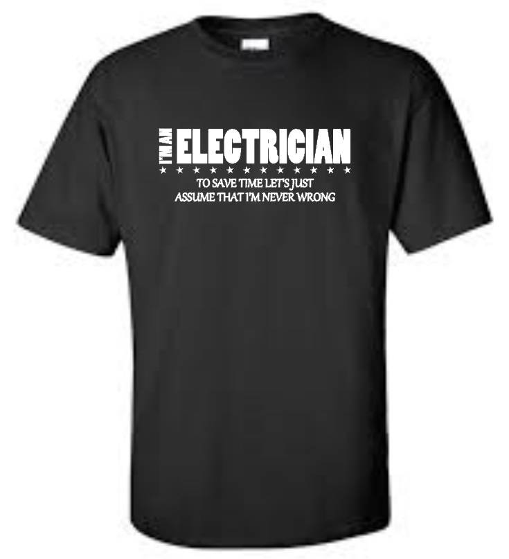 I'M An Electrician I'M Never Wrong T Shirt Funny Humor Occupation Mens ...