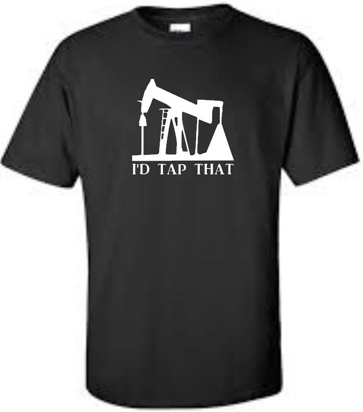 I'D Tap That Big and Tall T Shirt Funny Oil Well Drilling Occupation ...