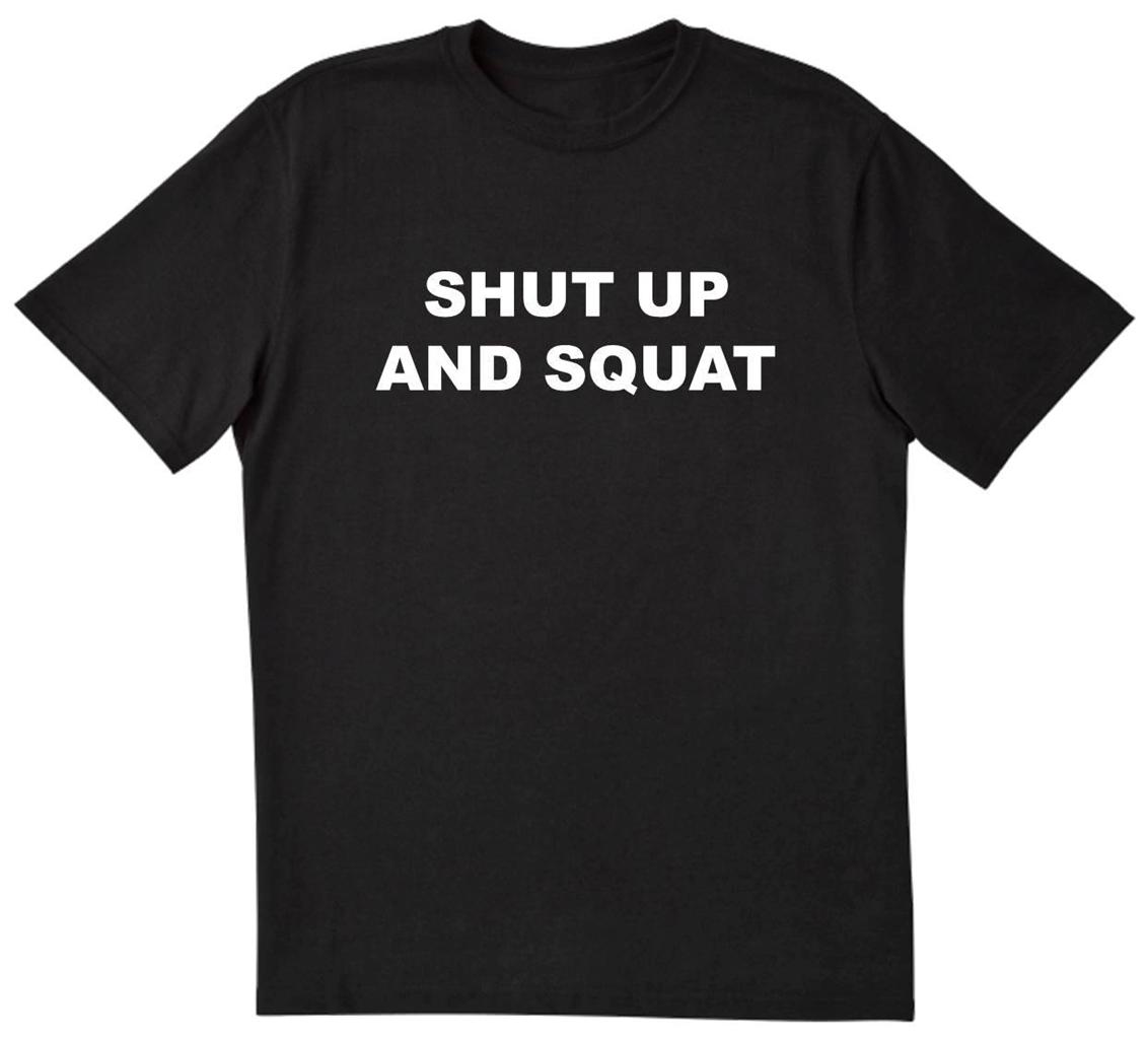 SHUT UP AND SQUAT Funny Gym Weightlifting Fitness - Men's T-Shirt - NEW ...