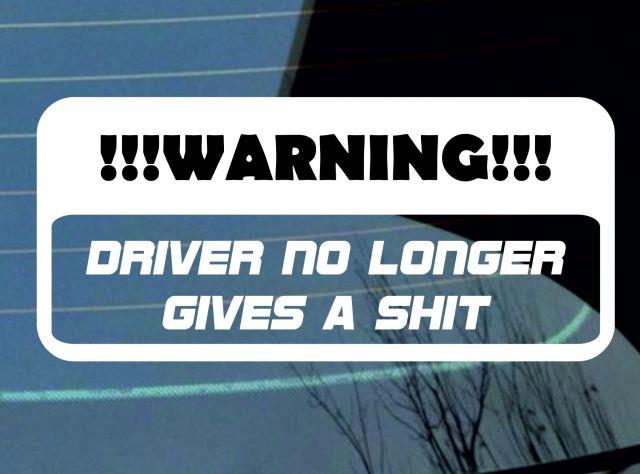 Warning Driver No Longer Gives A Sh*t Sticker Decal 6/" JDM funny