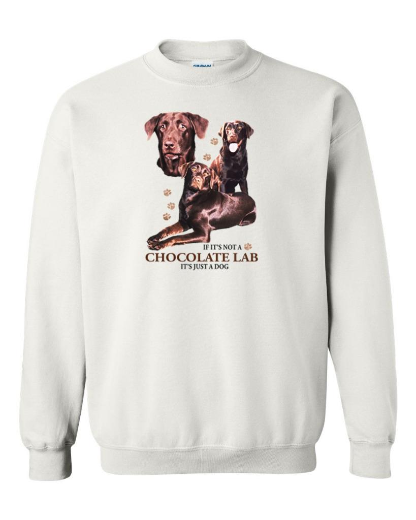 If Its Not A Chocolate Lab It's Just A Dog Labrador Sweatshirt | eBay