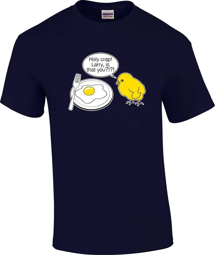 TALL Funny Holy Crap Larry Is That You Chicken Egg Humor T-Shirt