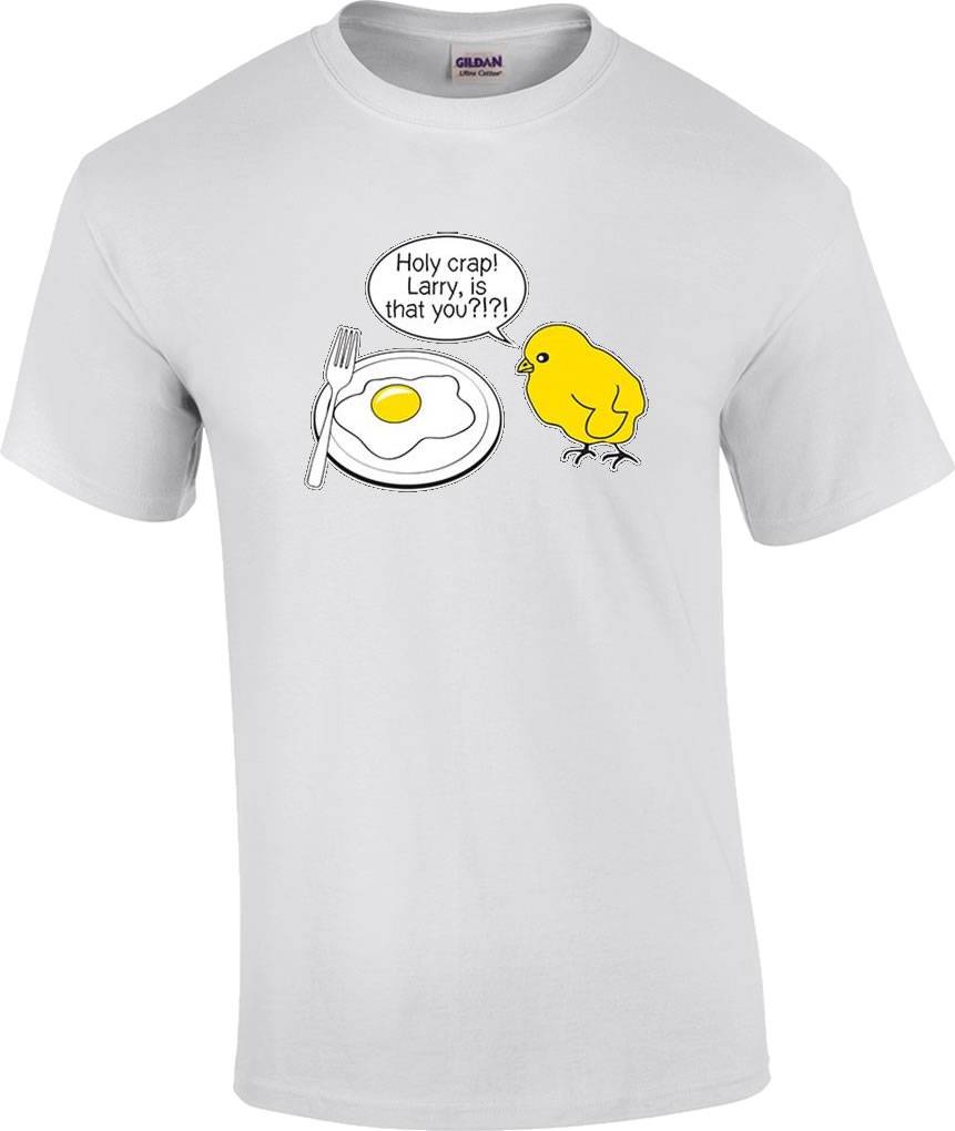 TALL Funny Holy Crap Larry Is That You Chicken Egg Humor T-Shirt