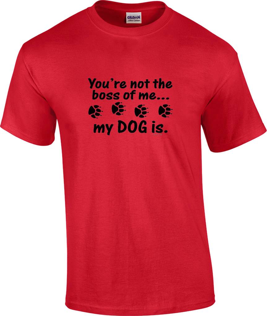 Funny You're Not The Boss of Me My Dog Is Paw T-Shirt | eBay