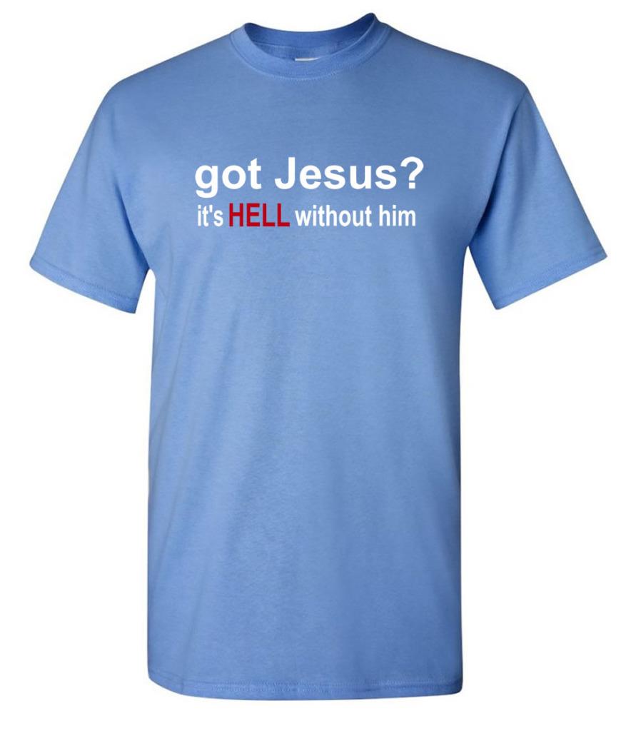 Got Jesus It S Hell Without Him Christian T Shirt Ebay