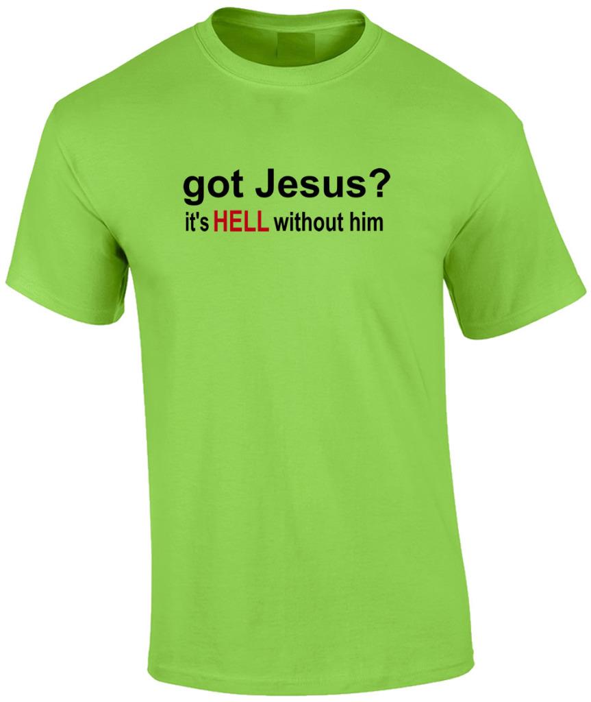 Got Jesus It S Hell Without Him Christian T Shirt Ebay