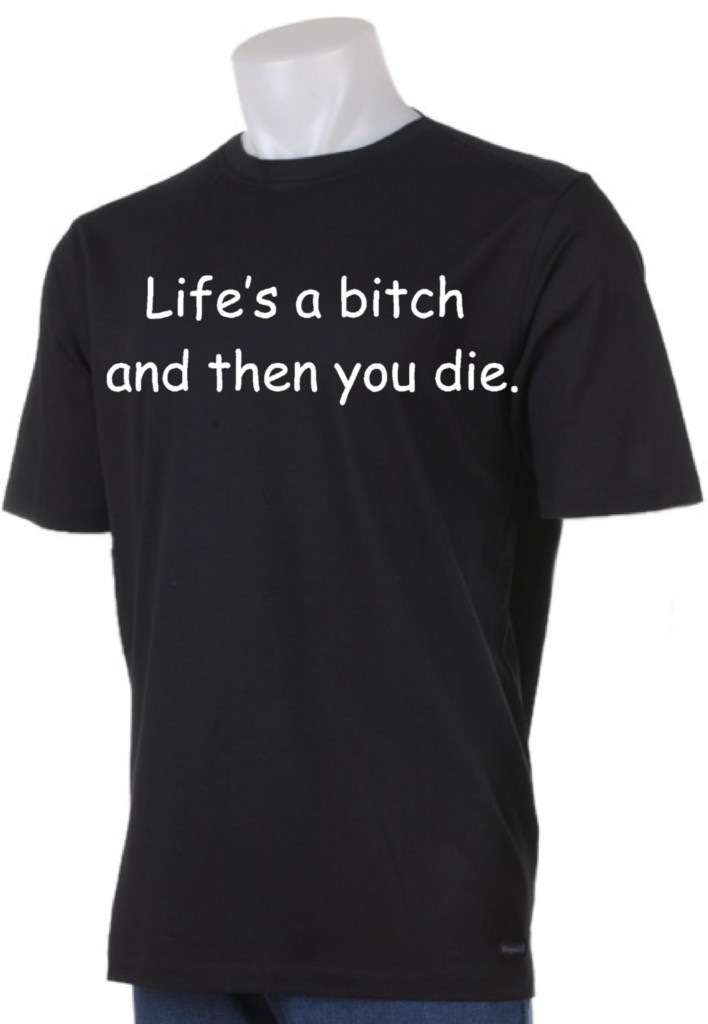 The lifes a bitch then ya die agree Your lifes a bitch then ya die all