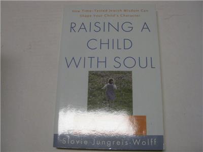 Raising a Child with Soul: How Time-Tested Jewish Wisdom Can Shape Your Childs Character