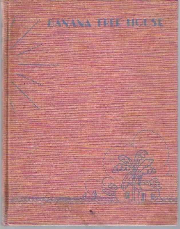 Banana Tree House by Phillis Garrard<br/>1938 First Edition <br/>Illustrated by Berta and Elmer Hader