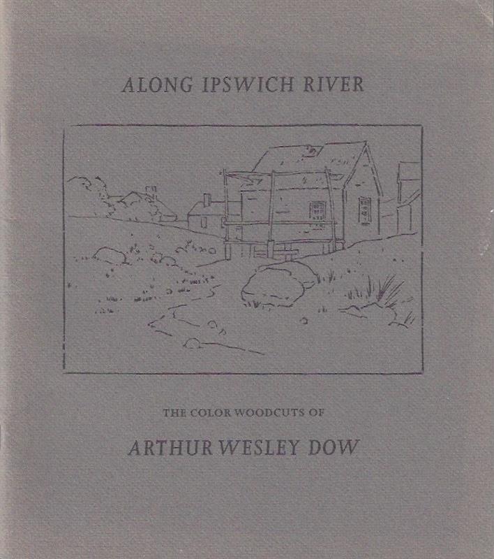 Along Ipswich River: The color woodcuts of Arthur Wesley Dow : [exhibition]