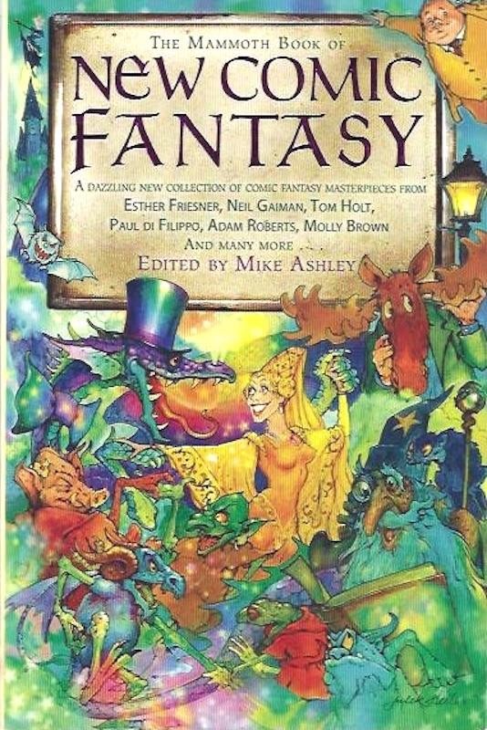 The Mammoth Book of New Comic Fantasy: A Dazzling New Collection of Comic Fantasy Masterpieces from Esther Friesner, Neil Gaiman, Tom Holt, Paul di Filippo, Adam Roberts, Molly Brown and Many More.