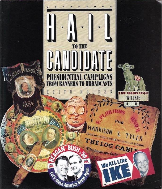 Hail to the Candidate: Presidential Campaigns from Banners to Broadcasts
