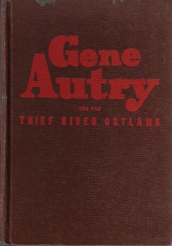 Gene Autry And The Thief River Outlaws hc Bob Hamilton 1st Ed 1944