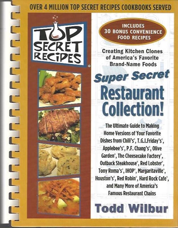 Top Secret Recipes: (Creating kitchen clones of America's favorite brand-name foods): Super Secret Restaurant Collection